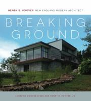 Breaking Ground: Henry B. Hoover, New England Modern Architect 0692297154 Book Cover