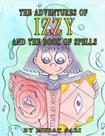 The adventures of IZZY and the book of spells B096LTV9HY Book Cover