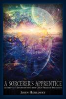 A Sorcerer's Apprentice: A Skeptic's Journey into the CIA's Project Stargate and Remote Viewing 1634240006 Book Cover