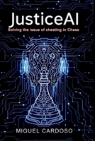 JusticeAI: Resolving the issue of cheating in chess B0DZCF4BVR Book Cover
