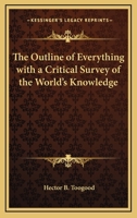 The Outline of Everything with a Critical Survey of the World's Knowledge 1419146025 Book Cover