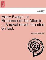 Harry Evelyn; or Romance of the Atlantic ... A naval novel, founded on fact. 1241393087 Book Cover