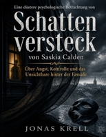 Eine düstere psychologische Betrachtung von Schattenversteck von Saskia Calden: Über Angst, Kontrolle und das Unsichtbare hinter der Fassade B0GY5SDZMY Book Cover