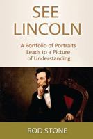 See Lincoln: A Portfolio of Portraits Leads to a Picture of Understanding 1492946370 Book Cover