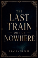 The Last Train Out of Nowhere B0H38552S1 Book Cover
