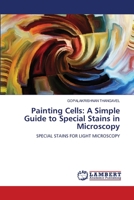 Painting Cells: A Simple Guide to Special Stains in Microscopy: SPECIAL STAINS FOR LIGHT MICROSCOPY 6207451317 Book Cover