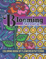 Blooming Designs: Flower & Pattern Coloring Activity Book B0BTRKNFF9 Book Cover