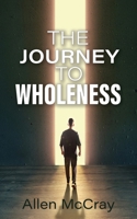 The Journey to Wholeness: Finding Healing, Identity, and Freedom in Christ B0FT3QKFT4 Book Cover