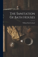 The Sanitation of Bath Houses - Primary Source Edition 1017691010 Book Cover