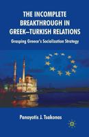 The Incomplete Breakthrough in Greek-Turkish Relations: Grasping Greece's Socialization Strategy 1349355518 Book Cover