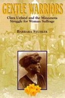 Gentle Warriors: Clara Ueland and the Minnesota Struggle for Woman Suffrage 0873513185 Book Cover