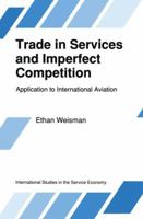 Trade in Services and Imperfect Competition: Application to International Aviation (International Studies in the Service Economy) 9401067864 Book Cover