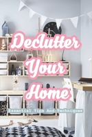 Declutter Your Home: Essential Tips And Techniques: The Ridiculously Thorough Guide to Decluttering Your Home B0914QSRFZ Book Cover