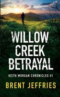 Willow Creek Betrayal: Keith Morgan Chronicles #1 B0BVF4V5GC Book Cover