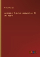 Apreciacion de ciertas especulaciones del arte medico 3368043579 Book Cover