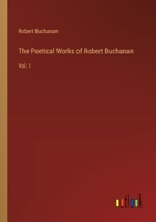 The Poetical Works of Robert Buchanan: Vol. I 3368850008 Book Cover