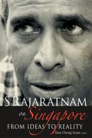 S Rajaratnam on Singapore: From Ideas to Reality 9812704574 Book Cover