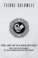 The Art of Sucker Duckin: The Key to Relationships Boundaries and Purpose 173439790X Book Cover