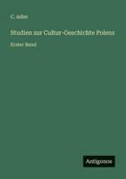 Studien zur Cultur-Geschichte Polens: Erster Band 3368403109 Book Cover