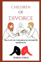 Children of Divorce: The Fate of Children in Divorced Marriages B0CVTS5W75 Book Cover