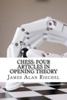 Chess: Four Articles in Opening Theory 1466473746 Book Cover