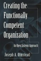 Creating the Functionally Competent Organization: An Open Systems Approach 1567205321 Book Cover