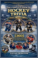 THE COMPLETE BOOK OF HOCKEY TRIVIA FROM 1900s TO 2000s: Check What You Know Through [360] Three Hundred Sixty Fun and Challenging Questions B0GKTRWP1D Book Cover