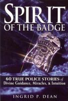 Spirit of the Badge: 60 True Police Stories of Divine Guidance, Miracles & Intuition 0982082401 Book Cover