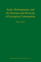 Scale, Heterogeneity, and the Structure and Diversity of Ecological Communities 069109070X Book Cover