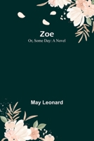 Zoe; Or, Some Day 9364737547 Book Cover