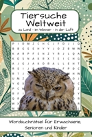 Tiersuche Weltweit: Wortsuchrätsel für Erwachsene, Kinder und Senioren – Tiere zu Land, Wasser und Luft: 55 unterhaltsame Wortsuchrätsel mit Lösungen ... die Tierwelt unserer Erde (German Edition) B0DTQB2L37 Book Cover