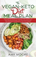 The Vegan-Keto Diet Meal Plan: Discover the Secrets to Amazing and Unexpected Uses for the Ketogenic Diet Plus Vegan Recipes and Essential Techniques to Get You Started B07Y1W1F79 Book Cover