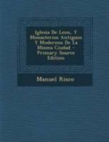 Iglesia De Leon, Y Monasterios Antiguos Y Modernos De La Misma Ciudad 1021781215 Book Cover