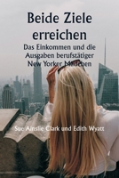 Beide Ziele erreichen Das Einkommen und die Ausgaben berufstätiger New Yorker Mädchen (German Edition) 9359258466 Book Cover
