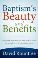 Baptism's Beauty and Benefits 1414120982 Book Cover