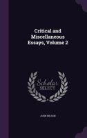 Critical and Miscellaneous Essays, Volume 2 1357122217 Book Cover