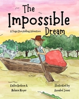 The Impossible Dream A Yoga Storytelling Adventure 069293846X Book Cover