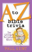 A to Z Bible Trivia: The Ultimate Scripture Quiz 1593101880 Book Cover