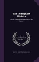 The Triumphant Ministry: Letters from Timothy Kilbourn to Fred Gaynor... 1346424411 Book Cover