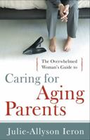 The Overwhelmed Woman's Guide to Caring for Aging Parents 0802452817 Book Cover