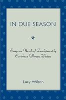 In Due Season: Essays on Novels of Development by Caribbean Women Writers 0761841121 Book Cover