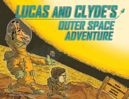 Lucas and Clyde's Outer Space Adventure 1977268250 Book Cover