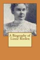 A Biography of Lizzie Borden 1546304738 Book Cover