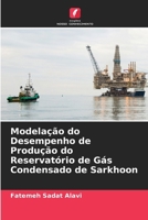 Modelação do Desempenho de Produção do Reservatório de Gás Condensado de Sarkhoon (Portuguese Edition) 6630243277 Book Cover
