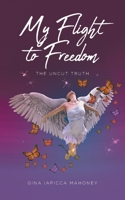 My Flight to Freedom: The Uncut Truth 1638609632 Book Cover