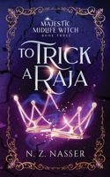 To Trick a Raja (Majestic Midlife Witch Book 3) 1915151236 Book Cover