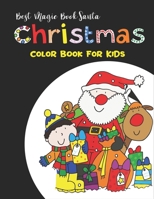 Best Magic Book Santa Christmas Color Book for Kids: A Creative Holiday Coloring, Drawing, Christmas Coloring Book for Children, Ages 1-3, Ages 2-4, Preschool (Coloring Books for Toddlers & kids) 50 . 1708658874 Book Cover