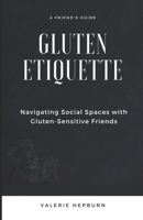 Gluten Etiquette: Navigating Social Spaces with Gluten-Sensitive Friends B0CTLFMJBL Book Cover