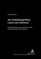 Der Subjektbegriff Bei Lacan Und Althusser: Ein Philosophisch-Systematischer Versuch Zur Rekonstruktion Ihrer Theorien 3631346751 Book Cover