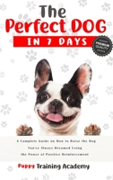 The Perfect Dog in 7 Days: A Complete Guide on How to Raise the Dog You've Always Dreamed Using the Power of Positive Reinforcement 1801761280 Book Cover